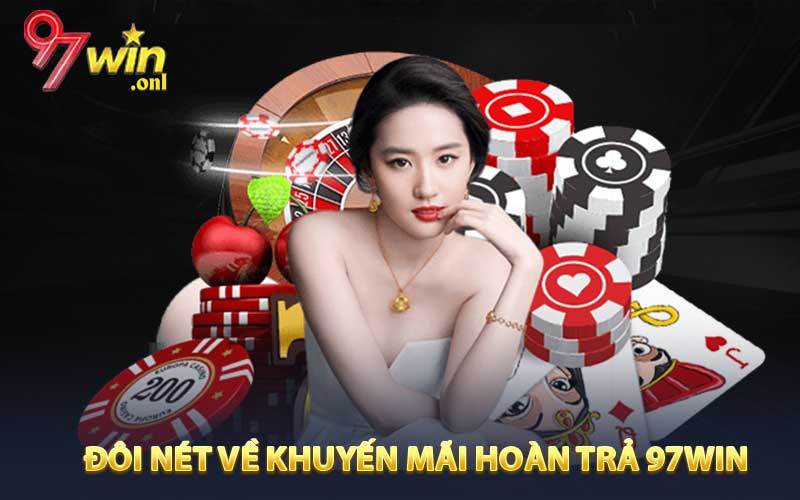 Đôi nét về khuyến mãi hoàn trả 97WIN